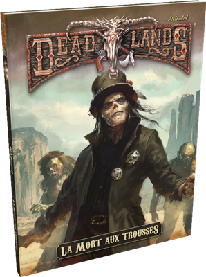 Deadlands Reloaded : La Mort aux Trousses