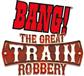 Bang ! The Great Train Robbery (Ext)  Bang ! The Great Train Robbery (Ext)